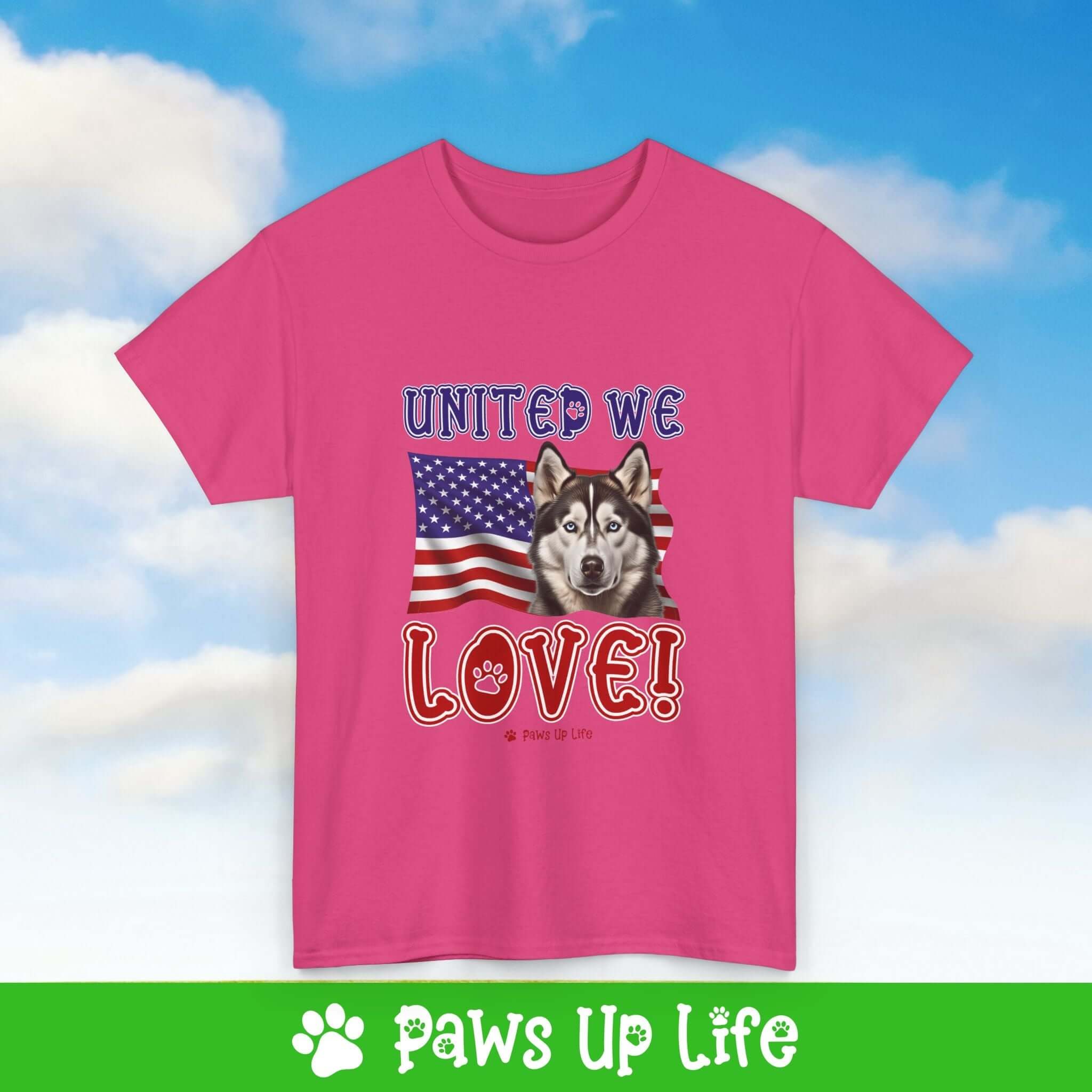 "United We Love" Siberian Husky Lover T-Shirt – Perfect Patriotic Gift for Dog Lovers, Unisex Dog Mom & Dad Tee with a Fun Dog Design | Paws Up Life, LLC