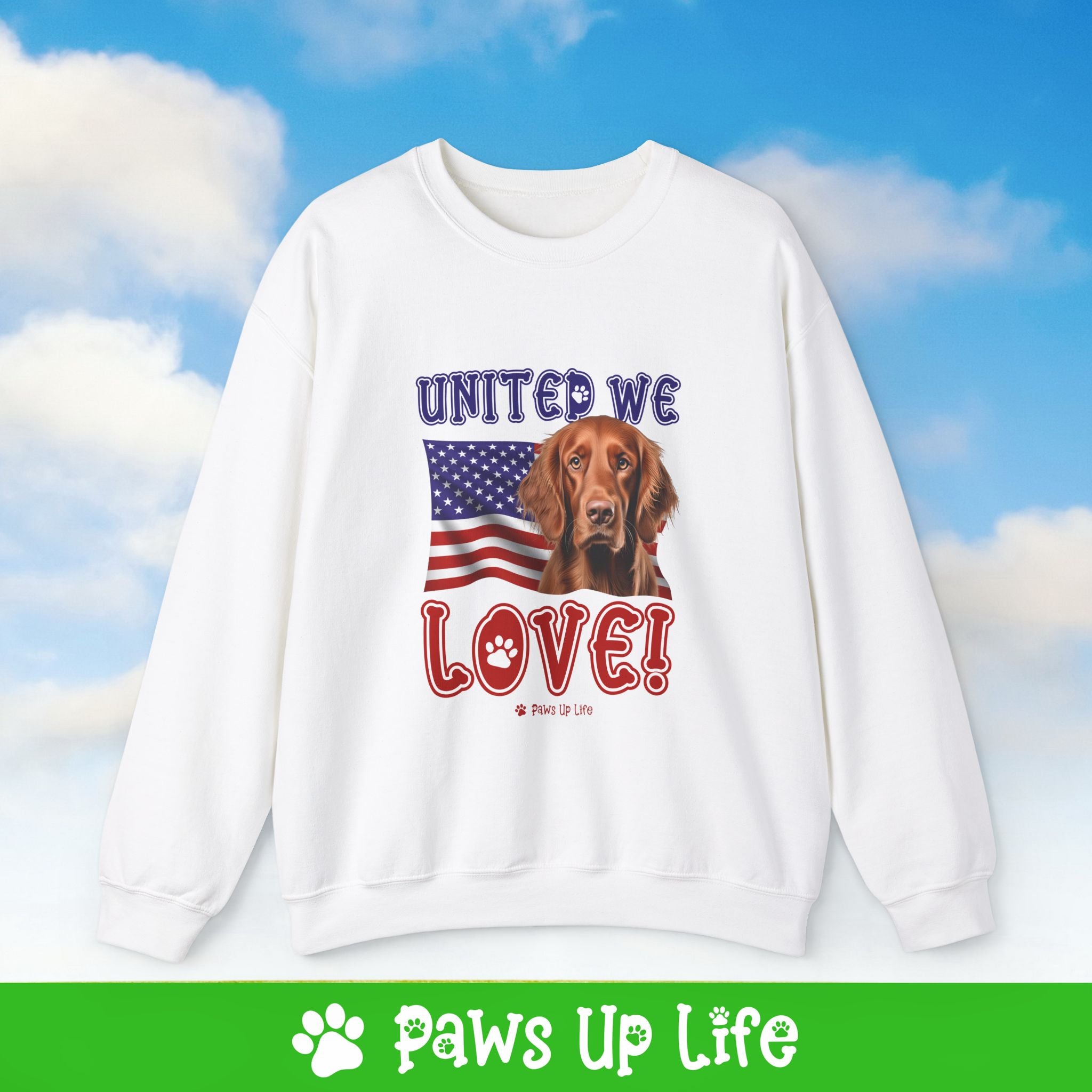 Irish Setter Dog United We Love Dog Crewneck Sweatshirt, Unisex Gift for Animal Lovers, Dog Mom Dad Sweatshirt, Cute Dog Lover Apparel, Fun Pet | Paws Up Life, LLC