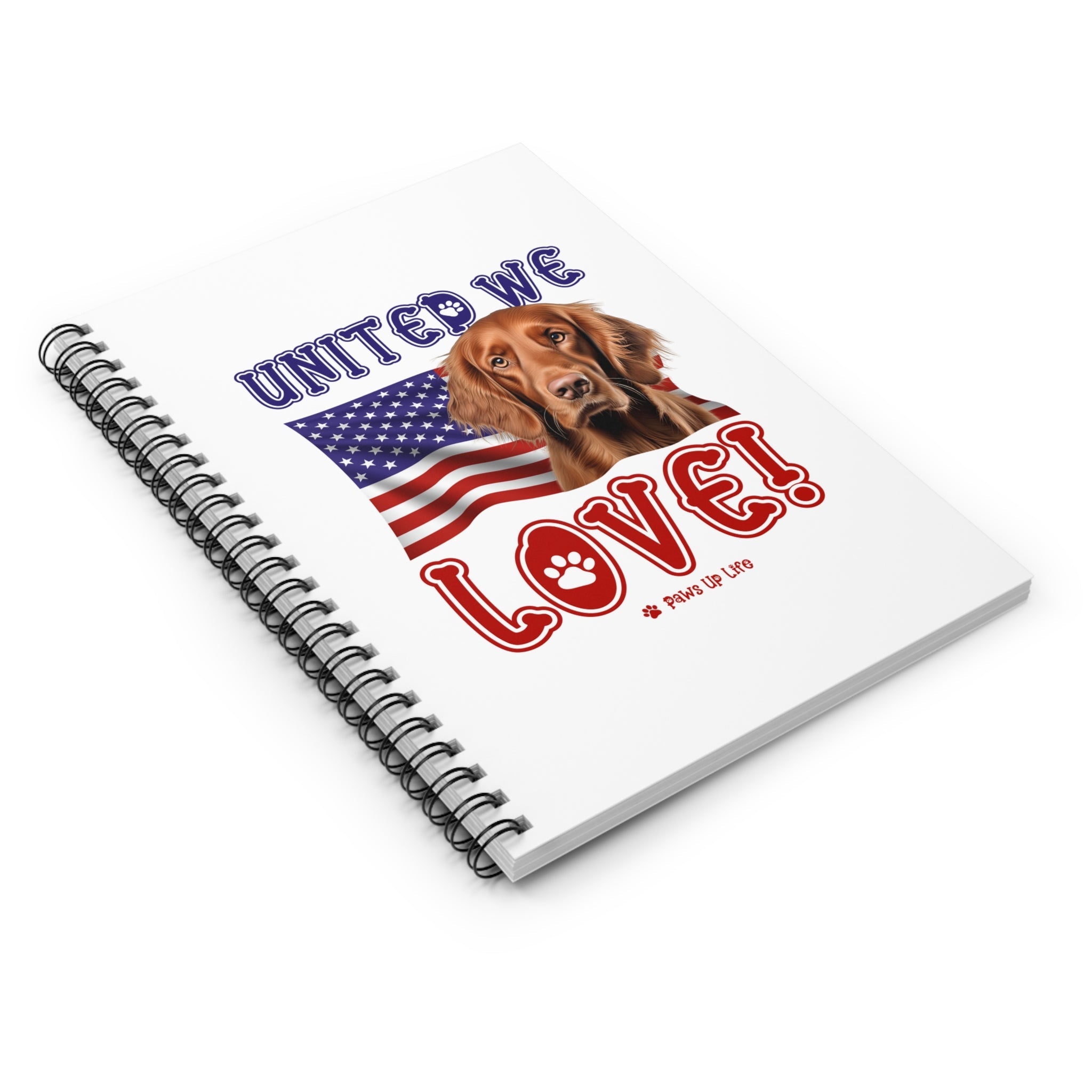 Irish Setter Dog United We Love Spiral Notebook for Office and Home - Ruled Line | Paws Up Life, LLC