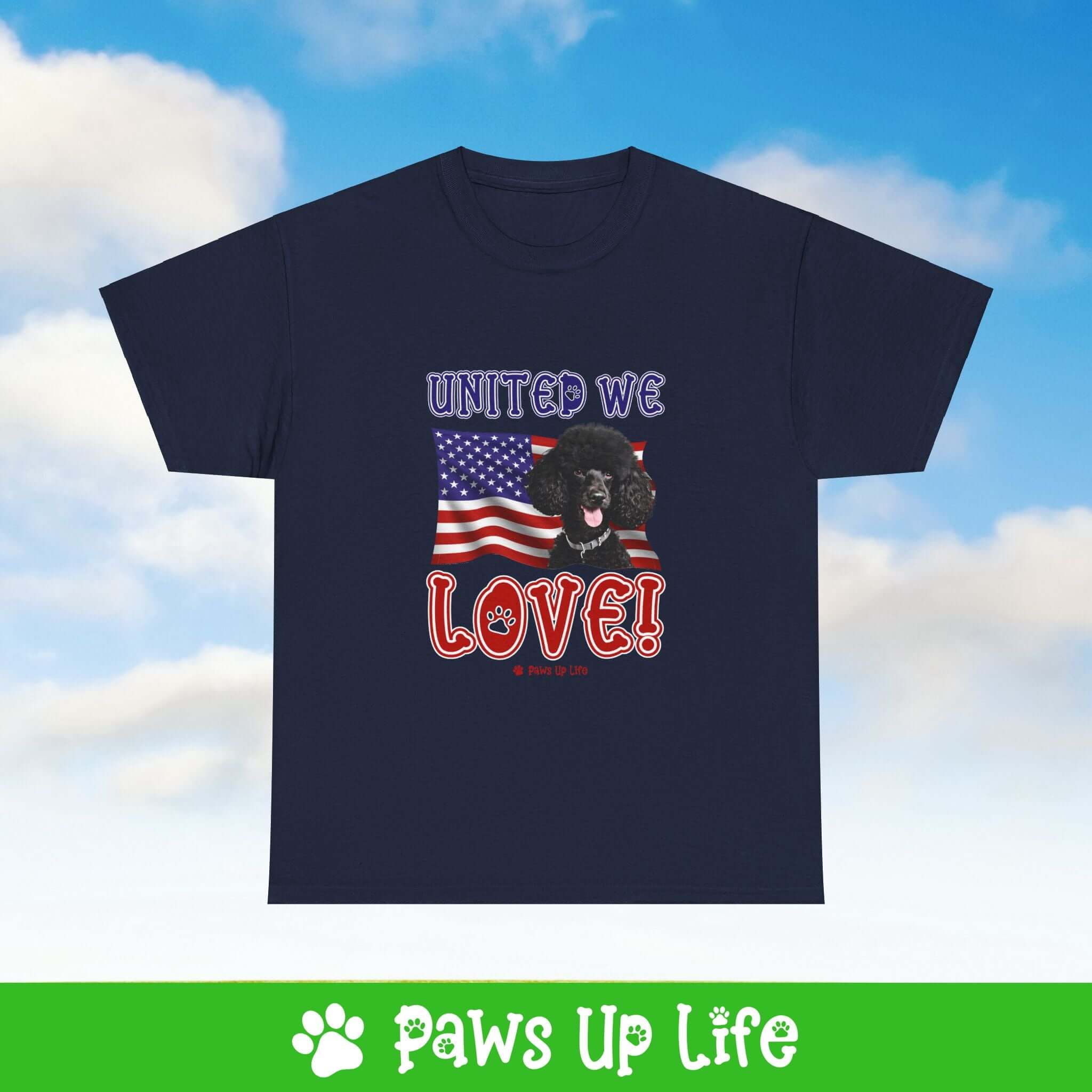 "United We Love" Black Poodle Lover T-Shirt – Perfect Patriotic Gift for Dog Lovers, Unisex Dog Mom & Dad Tee with a Fun Dog Design | Paws Up Life, LLC