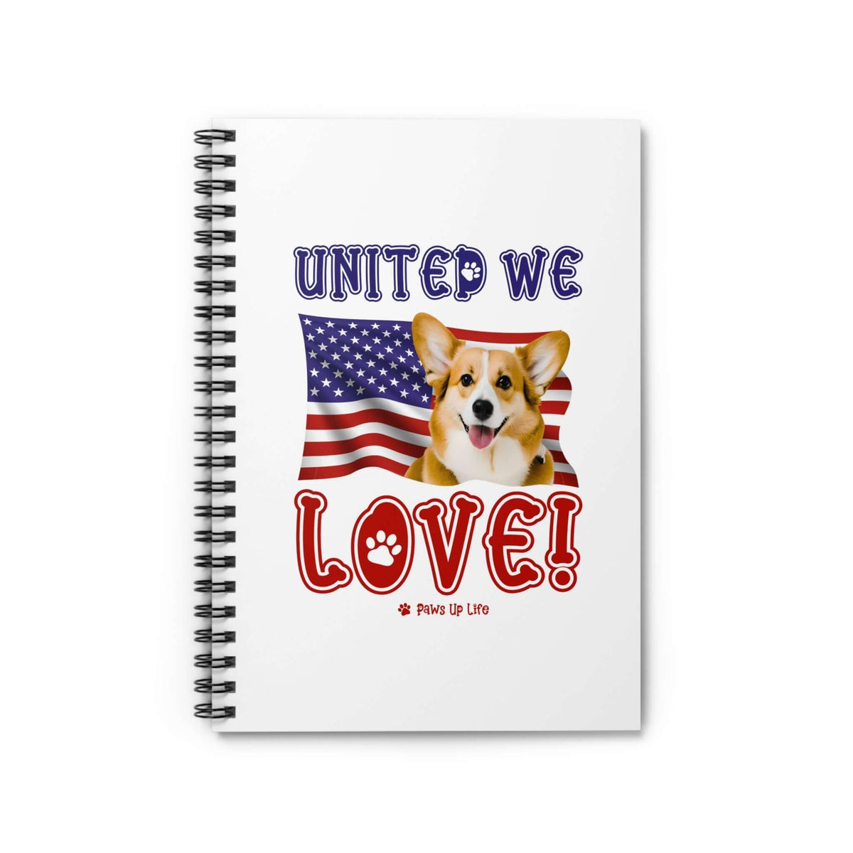 Pembroke Welsh Corgi Dog United We Love Spiral Notebook for Office and Home - Ruled Line | Paws Up Life, LLC