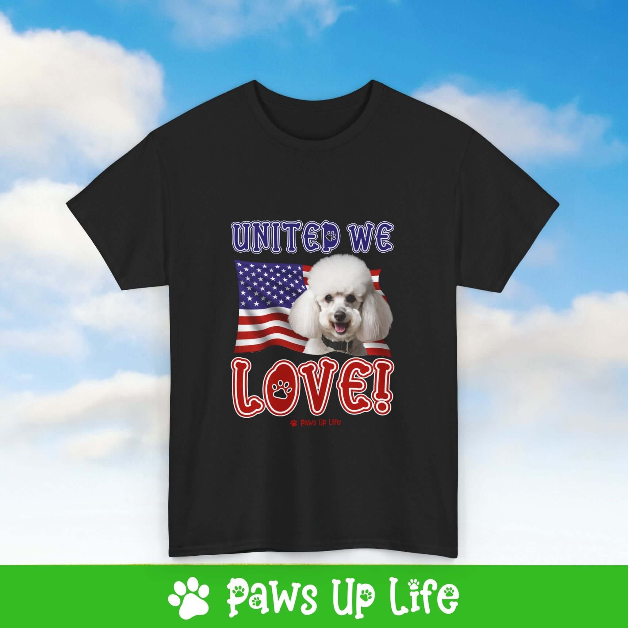 "United We Love" White Poodle Lover T-Shirt – Perfect Patriotic Gift for Dog Lovers, Unisex Dog Mom & Dad Tee with a Fun Dog Design | Paws Up Life, LLC