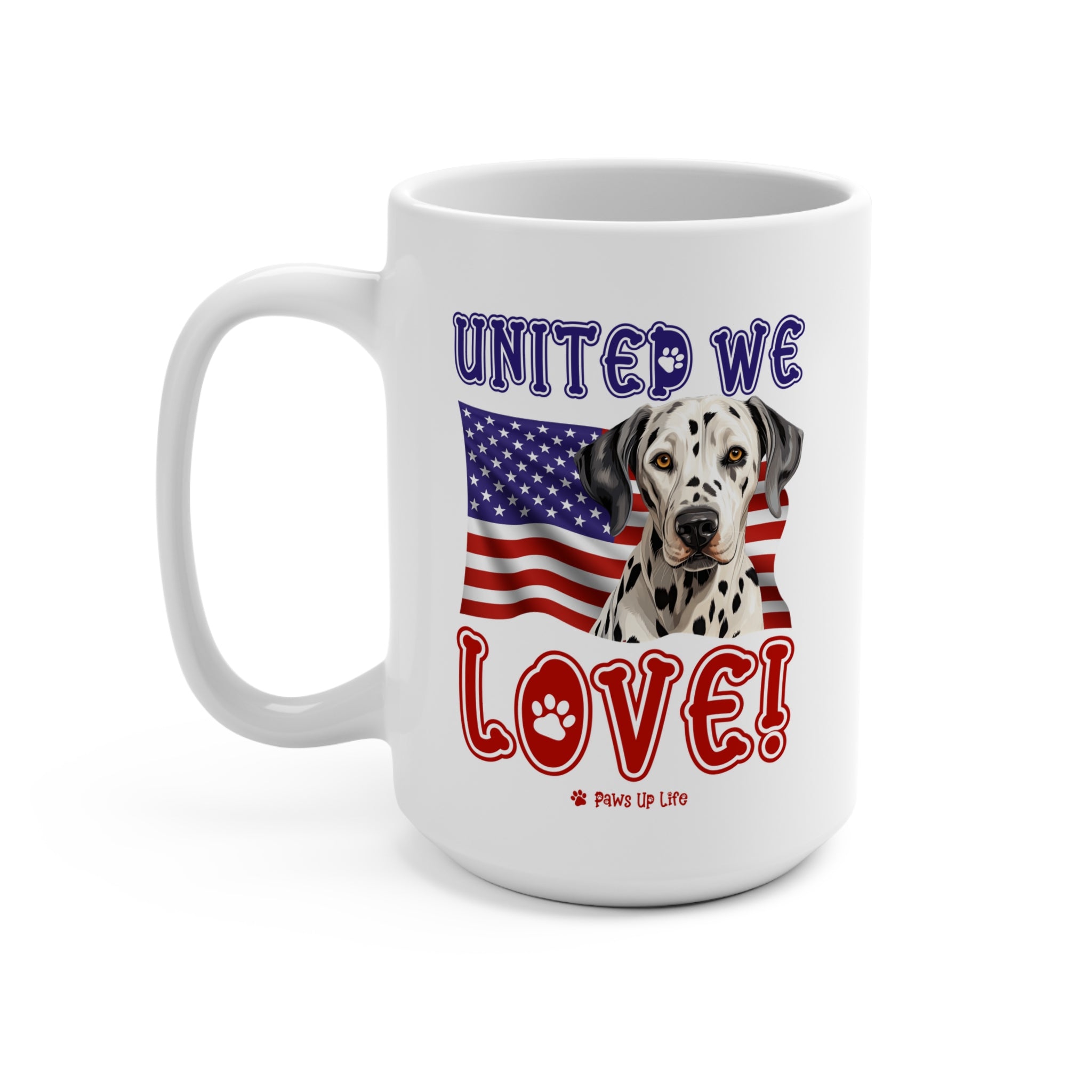 Dalmatian Dog United We Love 15oz Large Coffee Mug Ceramic Drinkware Tea Washable | Paws Up Life, LLC