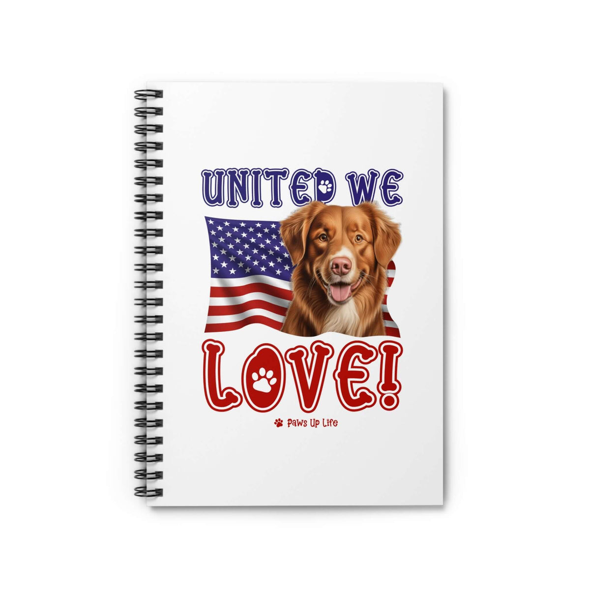 Nova Scotia Duck Tolling Retriever Dog United We Love Spiral Notebook for Office and Home - Ruled Line | Paws Up Life, LLC