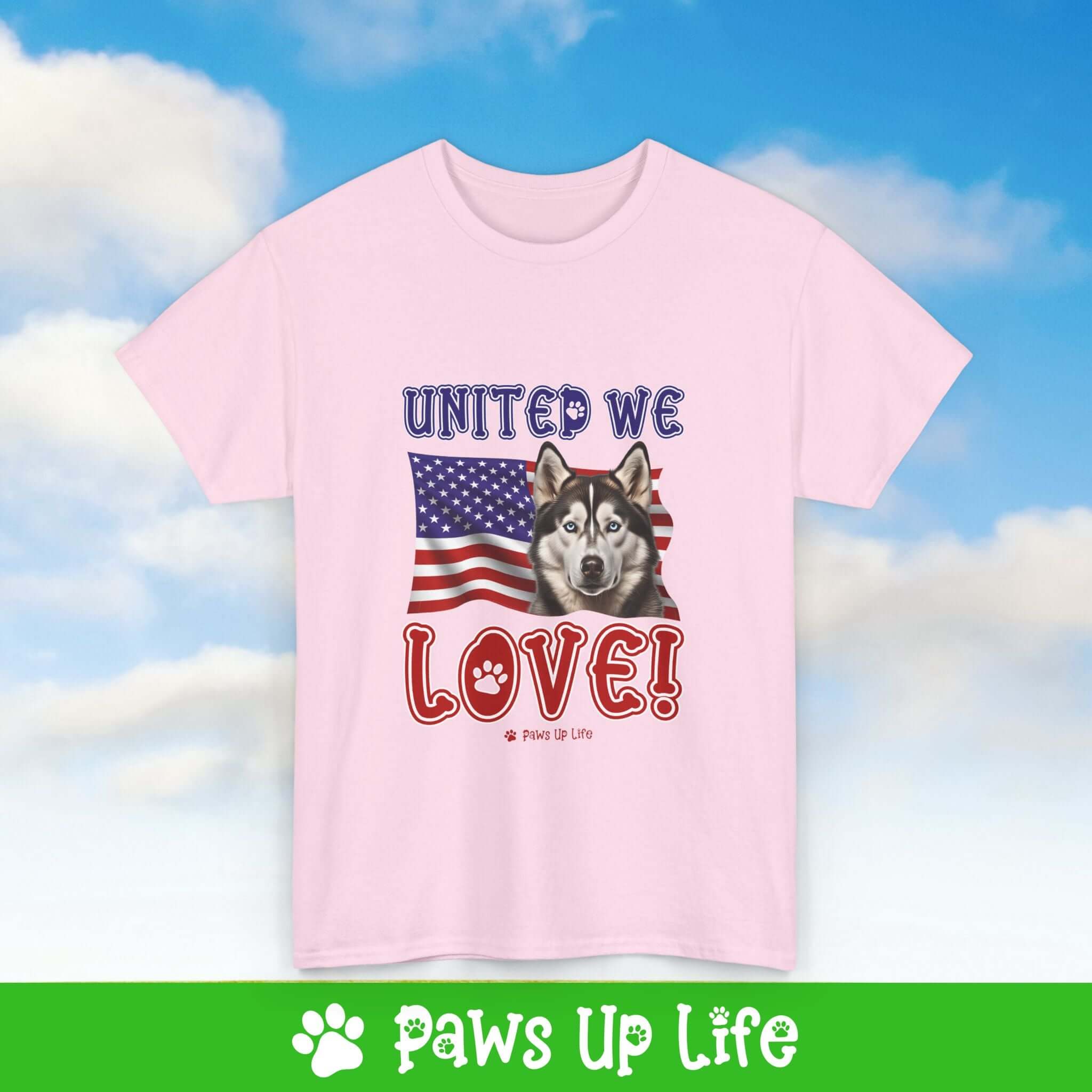 "United We Love" Siberian Husky Lover T-Shirt – Perfect Patriotic Gift for Dog Lovers, Unisex Dog Mom & Dad Tee with a Fun Dog Design | Paws Up Life, LLC