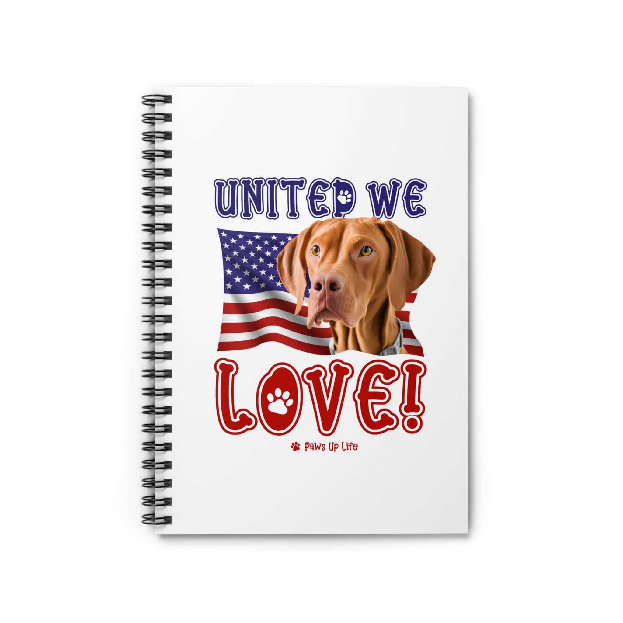 "United We Love" Vizsla Spiral Notebook for Dog Lovers - Ruled Line Paper, Patriotic Design, 118 Pages | Paws Up Life, LLC