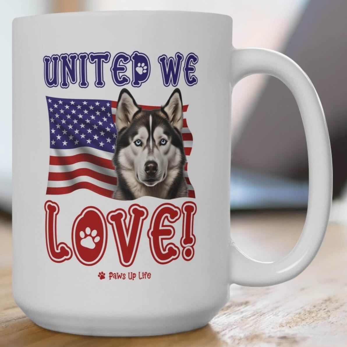 "United We Love" Siberian Husky 15oz Ceramic Mug – Fun Patriotic Dog Lover Drinkware, Perfect for Coffee & Tea! | Paws Up Life, LLC