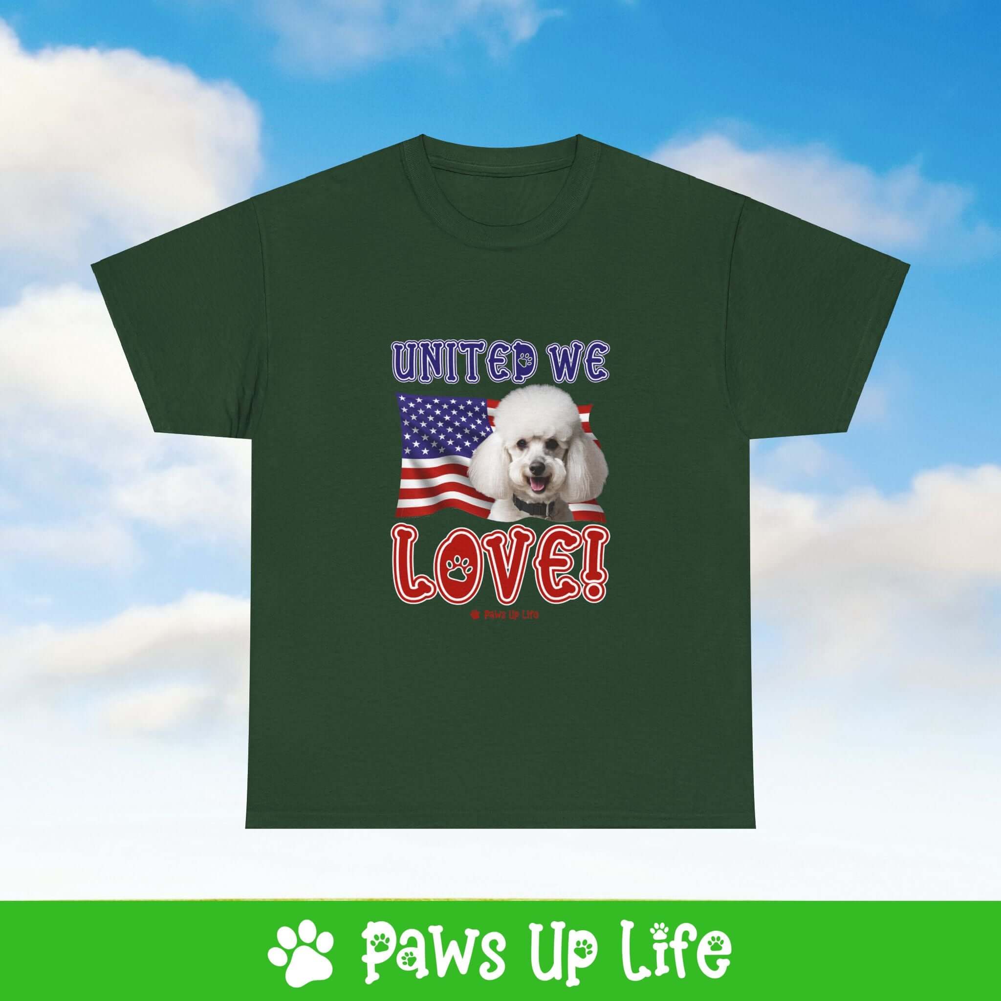 "United We Love" White Poodle Lover T-Shirt – Perfect Patriotic Gift for Dog Lovers, Unisex Dog Mom & Dad Tee with a Fun Dog Design | Paws Up Life, LLC