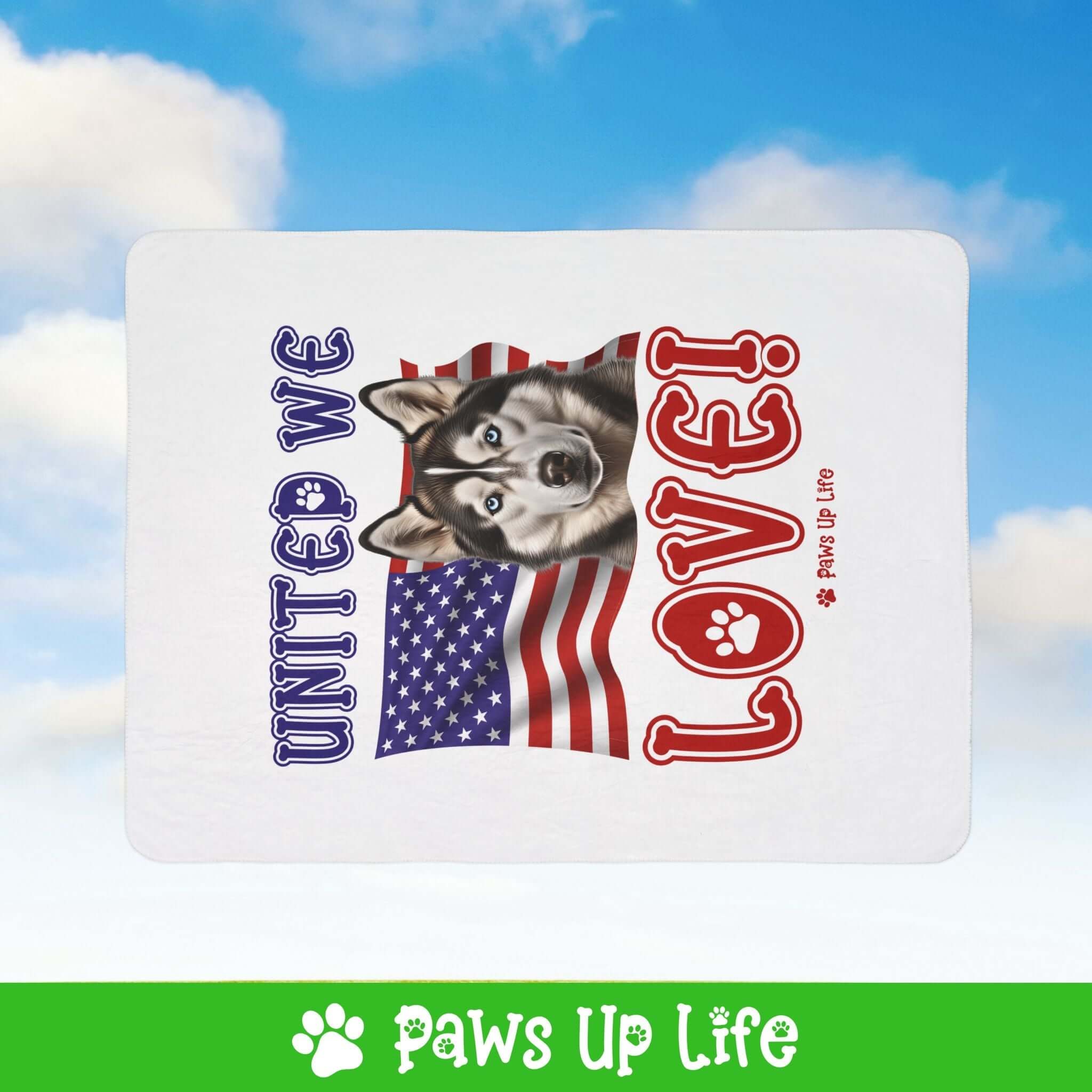 "United We Love" Siberian Husky Patriotic Fleece Sherpa Blanket - Perfect for Snuggling and Cozy Napping | Paws Up Life, LLC