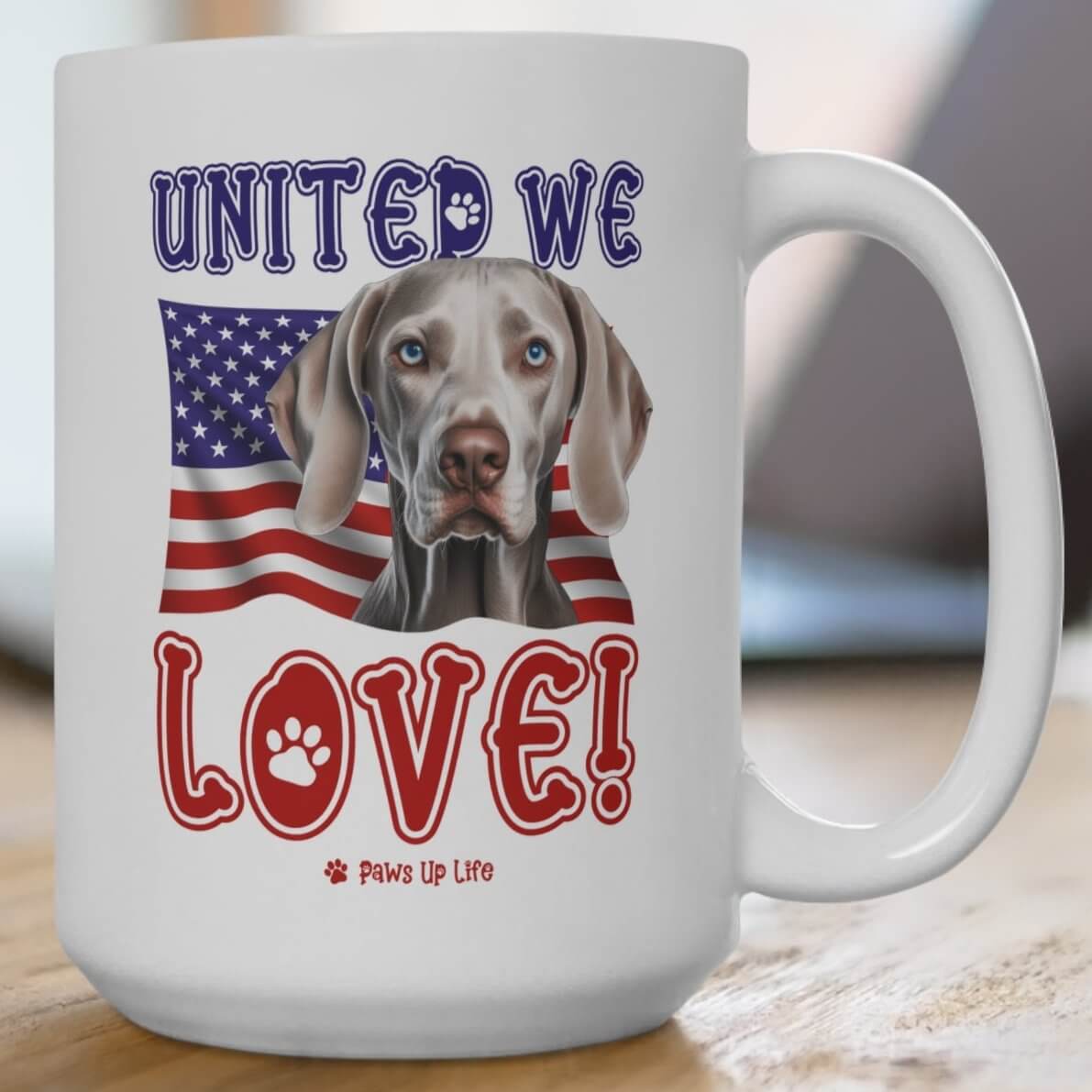 "United We Love" Weimaraner 15oz Ceramic Mug – Fun Patriotic Dog Lover Washable Cup, Reusable Drinkware for Coffee & Tea! Puppy Sturdy | Paws Up Life, LLC