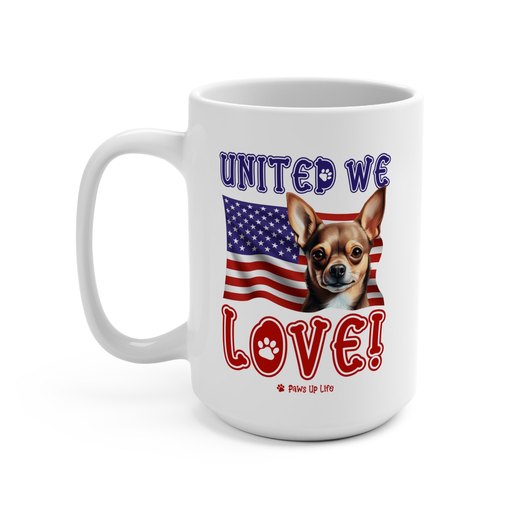 Chihuahua Dog United We Love 15oz Large Coffee Mug Ceramic Drinkware Tea Washable | Paws Up Life, LLC