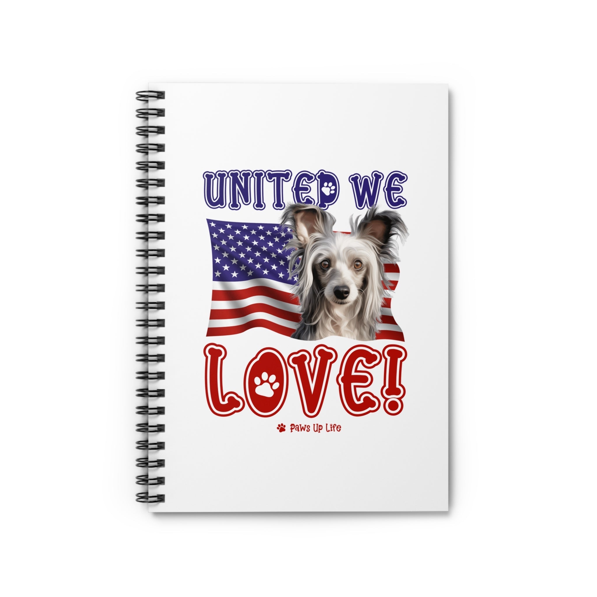 Chinese Crested Dog United We Love Spiral Notebook for Office and Home - Ruled Line | Paws Up Life, LLC