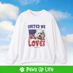 "United We Love" White Poodle Dog Crewneck Sweatshirt – Patriotic Dog Lover Gift, Unisex Apparel for Proud Dog Moms & Dads | Paws Up Life, LLC