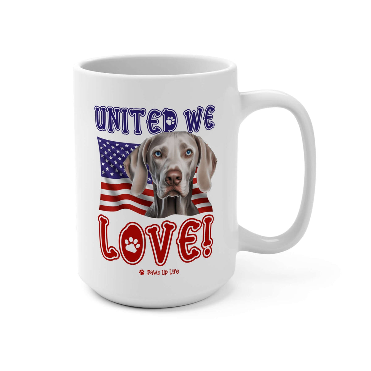 "United We Love" Weimaraner 15oz Ceramic Mug – Fun Patriotic Dog Lover Washable Cup, Reusable Drinkware for Coffee & Tea! Puppy Sturdy | Paws Up Life, LLC