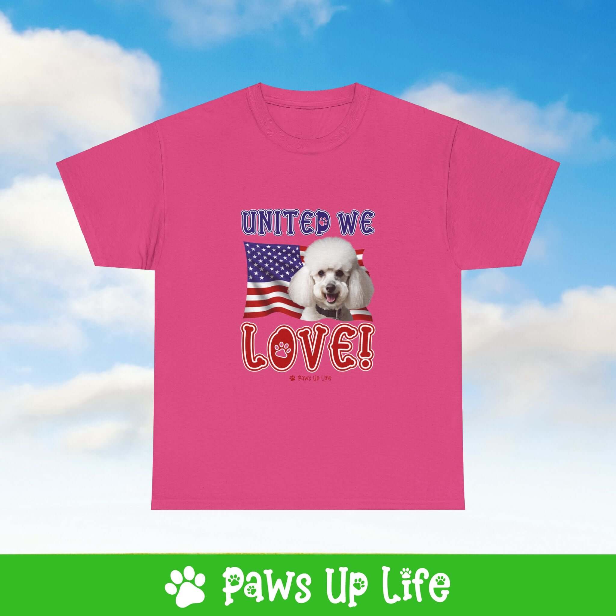 "United We Love" White Poodle Lover T-Shirt – Perfect Patriotic Gift for Dog Lovers, Unisex Dog Mom & Dad Tee with a Fun Dog Design | Paws Up Life, LLC