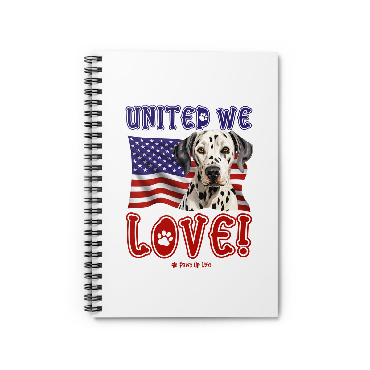 Dalmatian Dog United We Love Spiral Notebook for Office and Home - Ruled Line | Paws Up Life, LLC