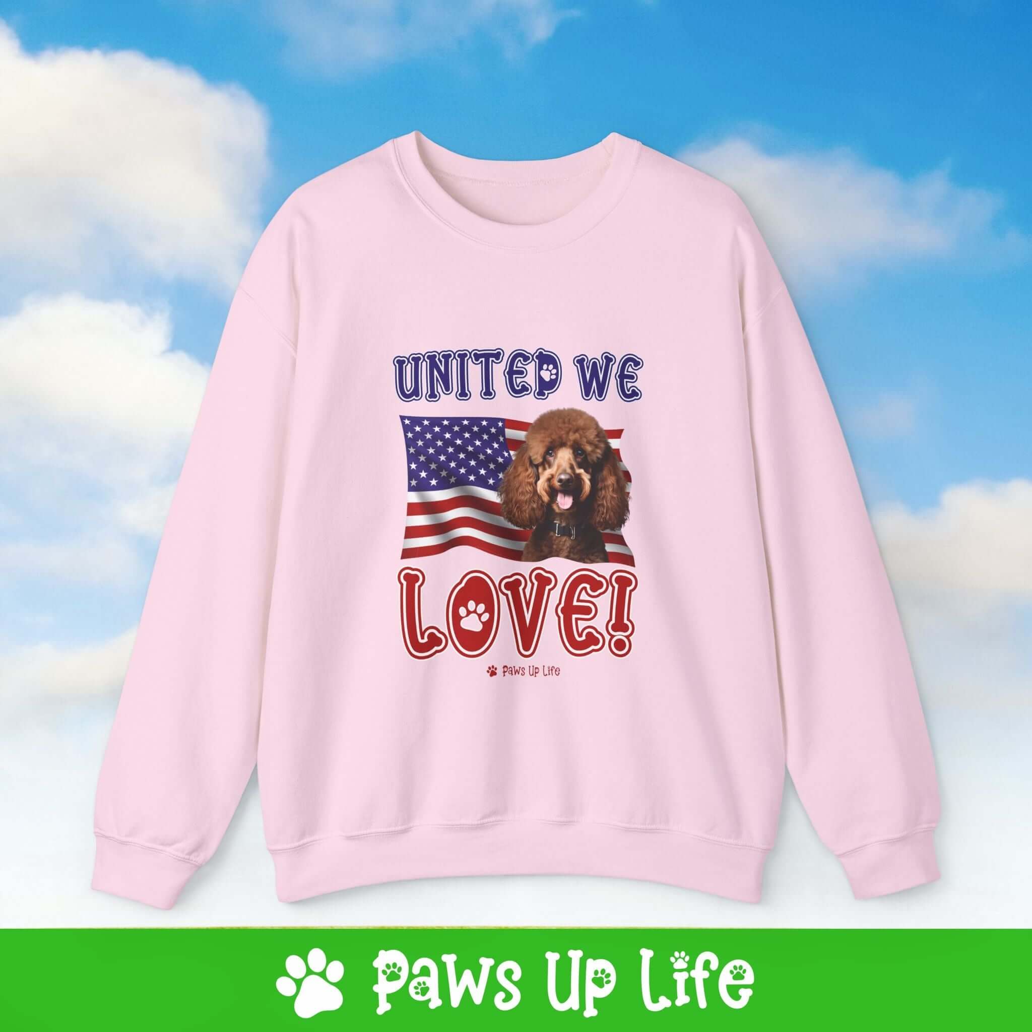 "United We Love" Brown Poodle Dog Crewneck Sweatshirt – Patriotic Dog Lover Gift, Unisex Apparel for Proud Dog Moms & Dads | Paws Up Life, LLC