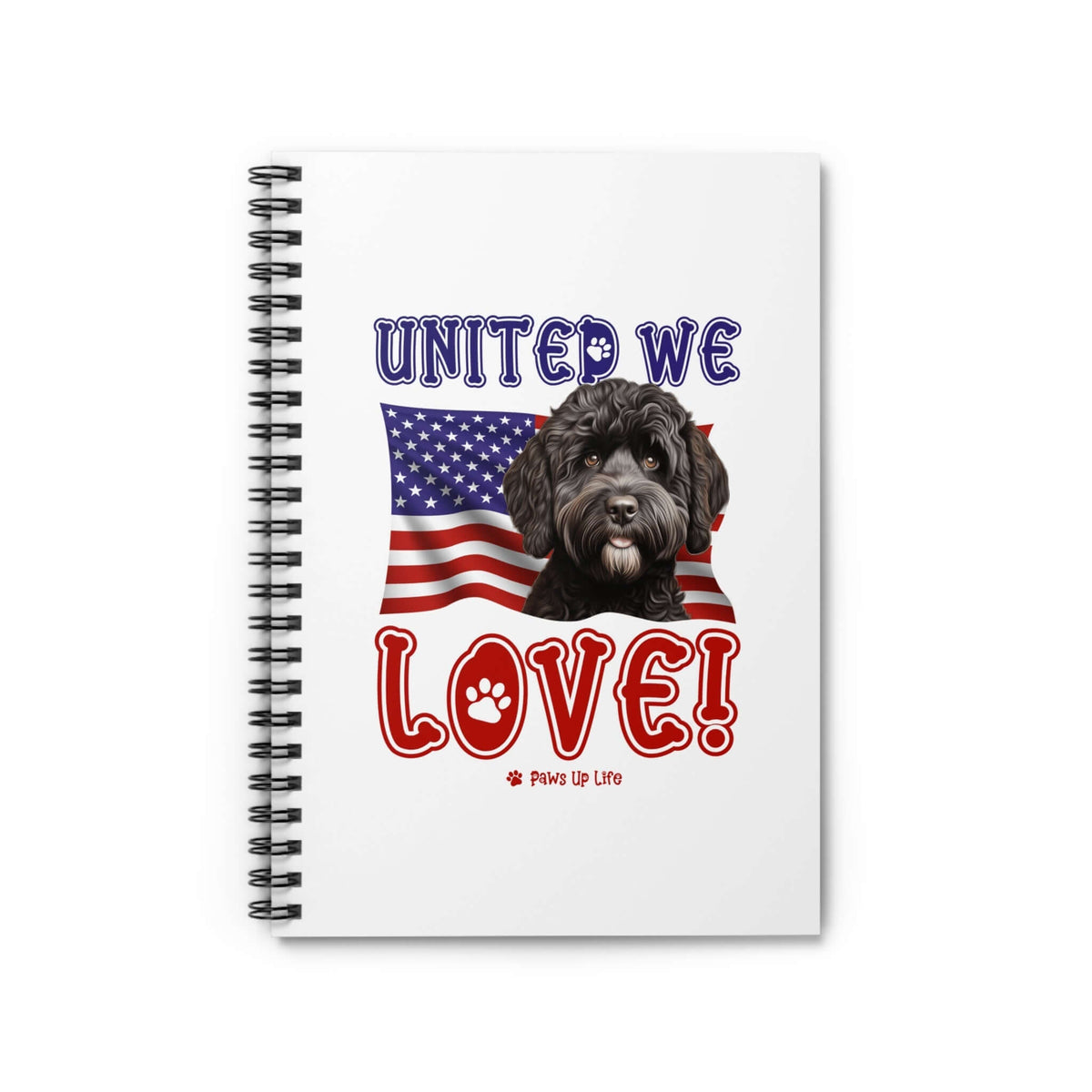 "United We Love" Portuguese Water Dog Spiral Notebook – Ruled Line Dog Lover's Favorite for Office & Home | Patriotic & Fun! | Paws Up Life, LLC