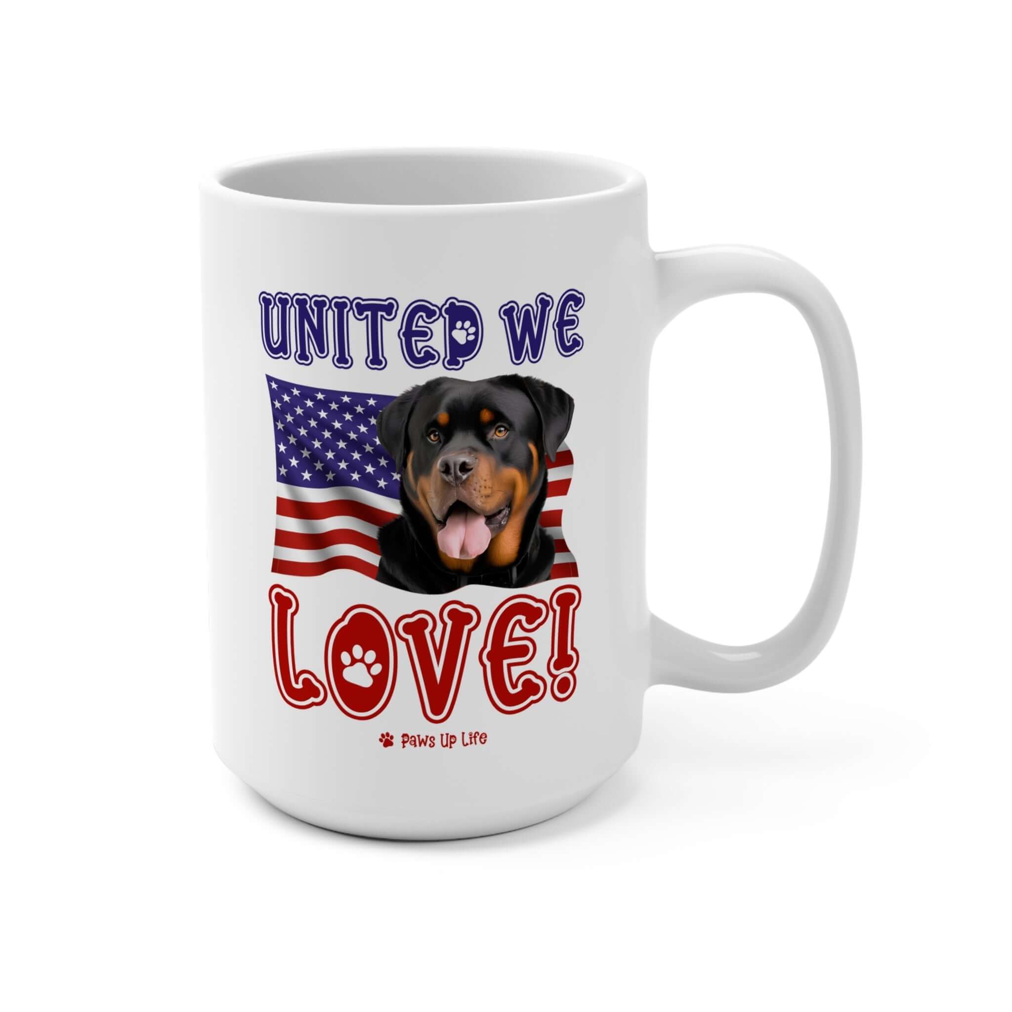 "United We Love" Rottweiler 15oz Ceramic Mug – Fun Patriotic Dog Lover Drinkware, Perfect for Coffee & Tea! | Paws Up Life, LLC