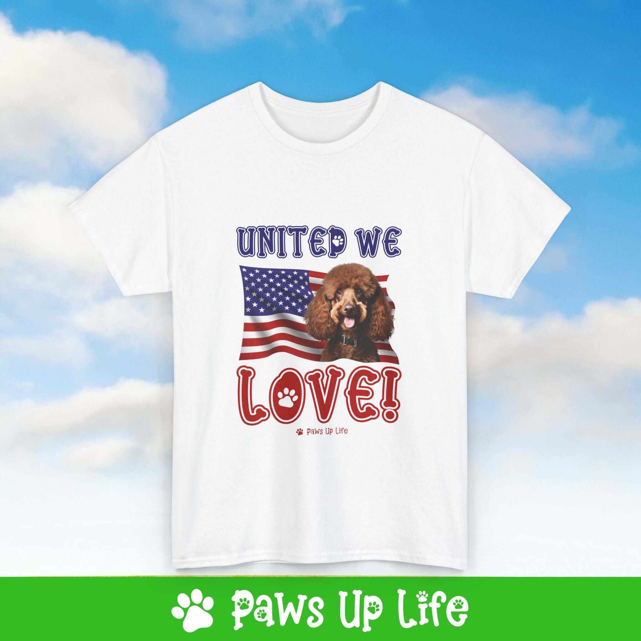 "United We Love" Brown Poodle Lover T-Shirt – Perfect Patriotic Gift for Dog Lovers, Unisex Dog Mom & Dad Tee with a Fun Dog Design | Paws Up Life, LLC