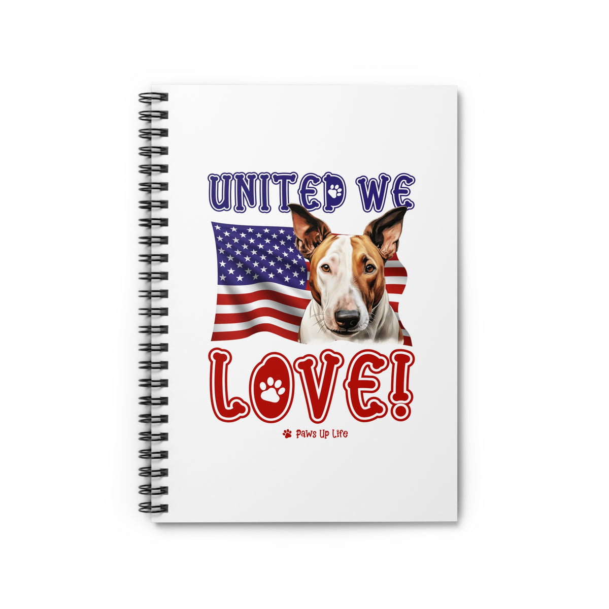 Bull Terrier Dog United We Love Spiral Notebook for Office and Home - Ruled Line | Paws Up Life, LLC