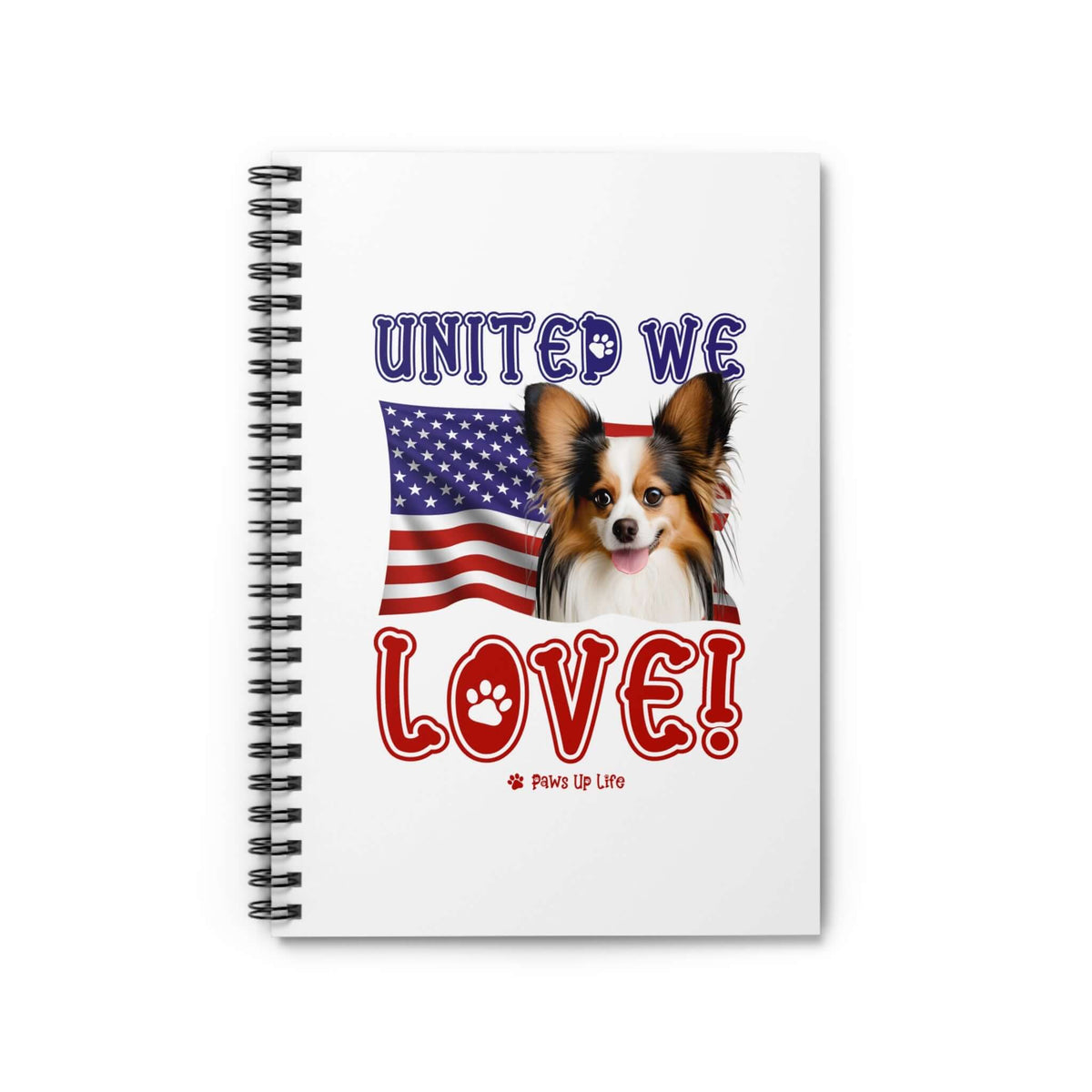 Papillon Dog United We Love Spiral Notebook for Office and Home - Ruled Line | Paws Up Life, LLC