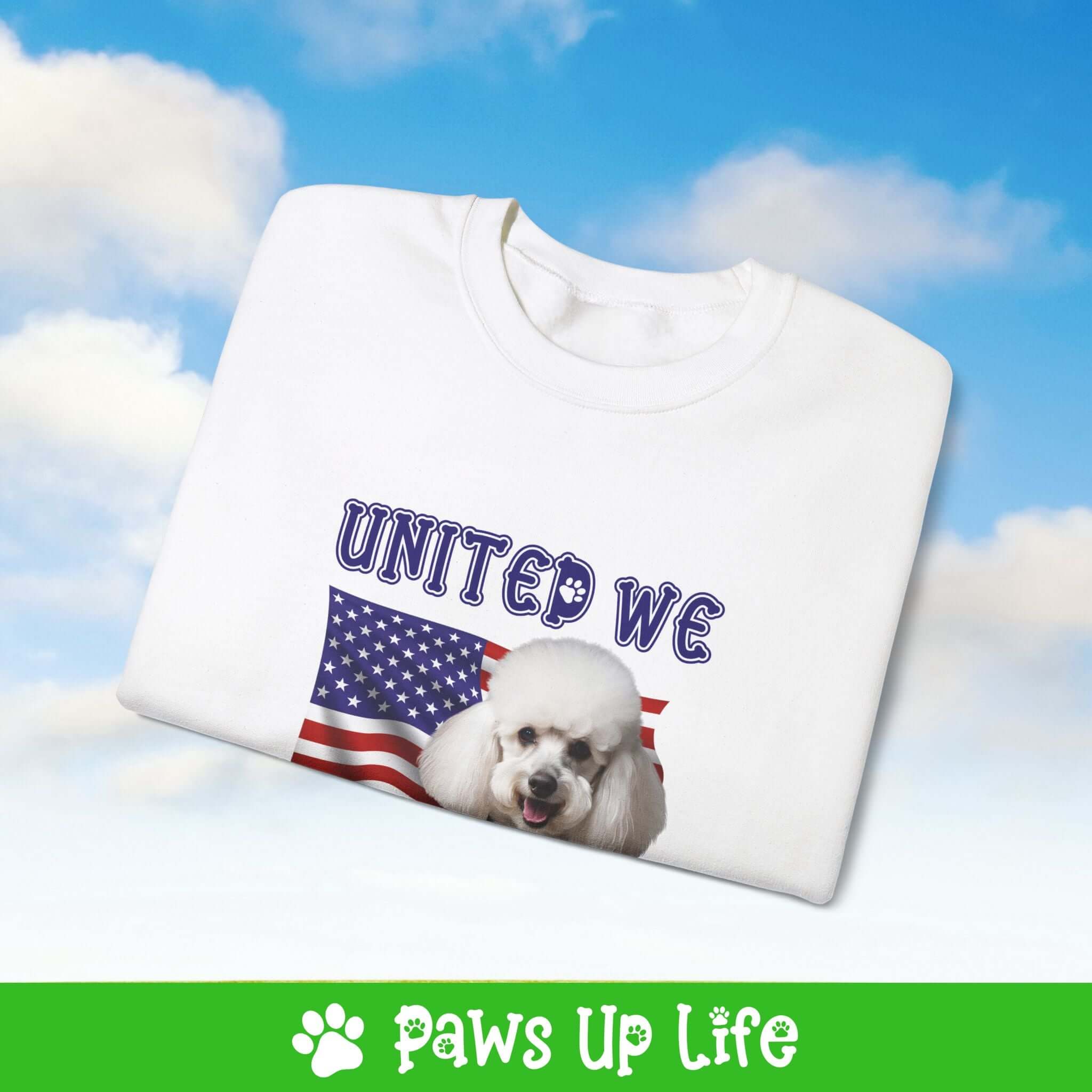 "United We Love" White Poodle Dog Crewneck Sweatshirt – Patriotic Dog Lover Gift, Unisex Apparel for Proud Dog Moms & Dads | Paws Up Life, LLC