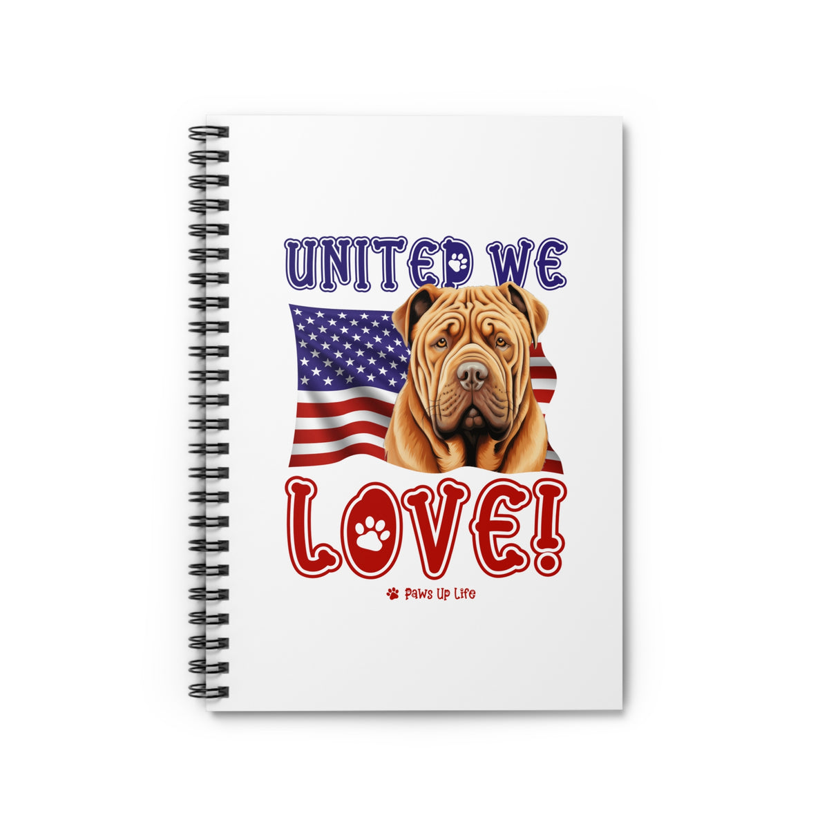 Chinese Shar Pei Dog United We Love Spiral Notebook for Office and Home - Ruled Line | Paws Up Life, LLC