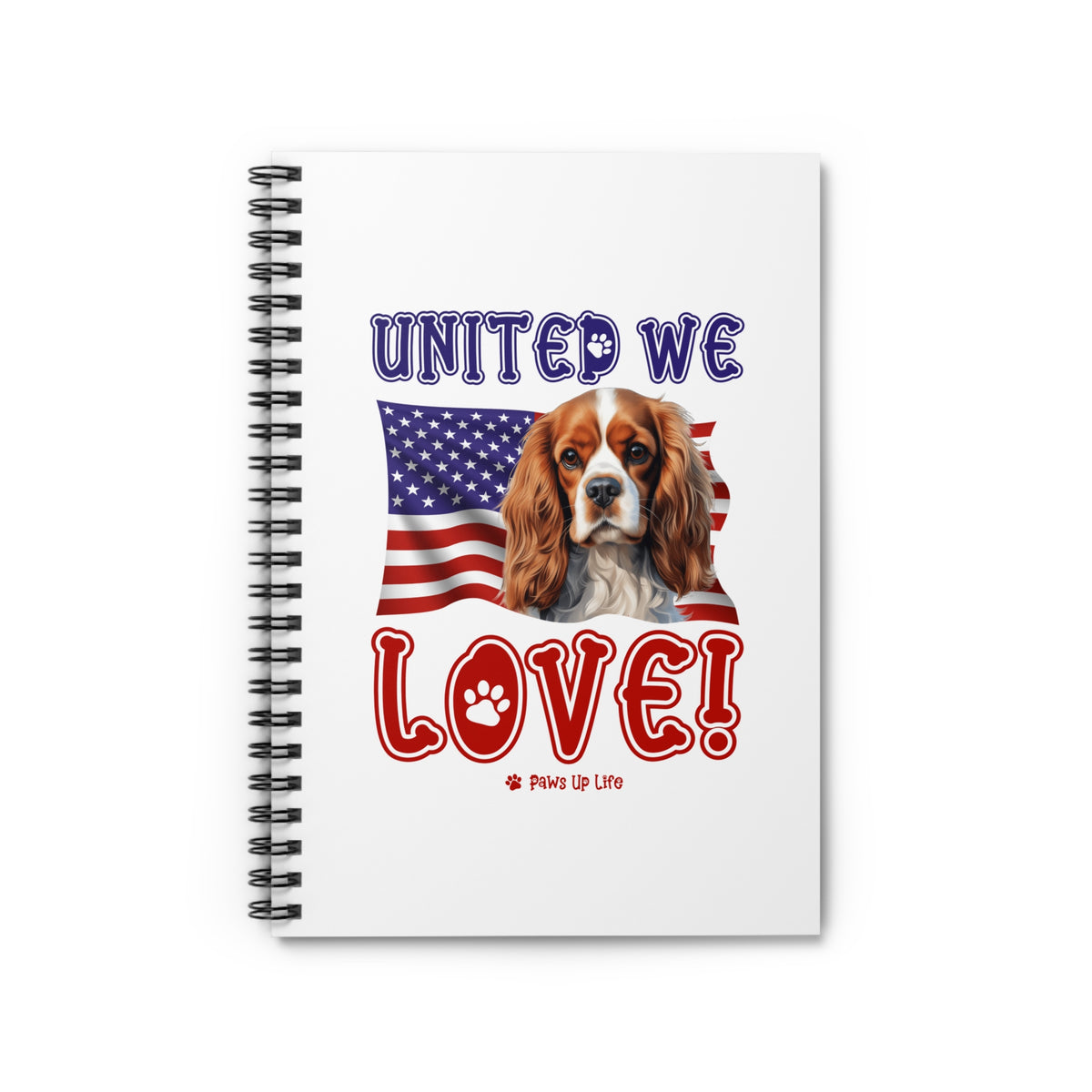 Cavalier King Charles Spaniel Dog United We Love Spiral Notebook for Office and Home - Ruled Line | Paws Up Life, LLC