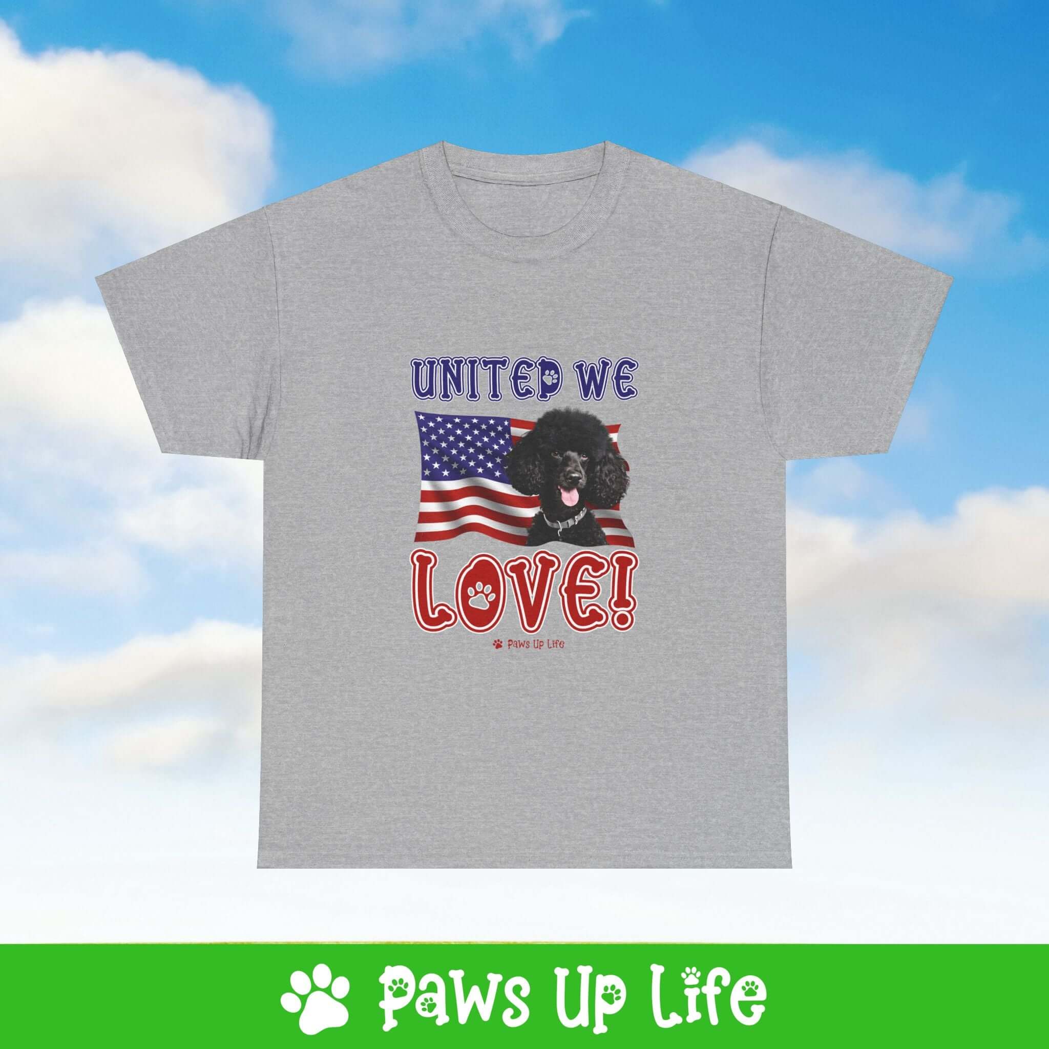 "United We Love" Black Poodle Lover T-Shirt – Perfect Patriotic Gift for Dog Lovers, Unisex Dog Mom & Dad Tee with a Fun Dog Design | Paws Up Life, LLC