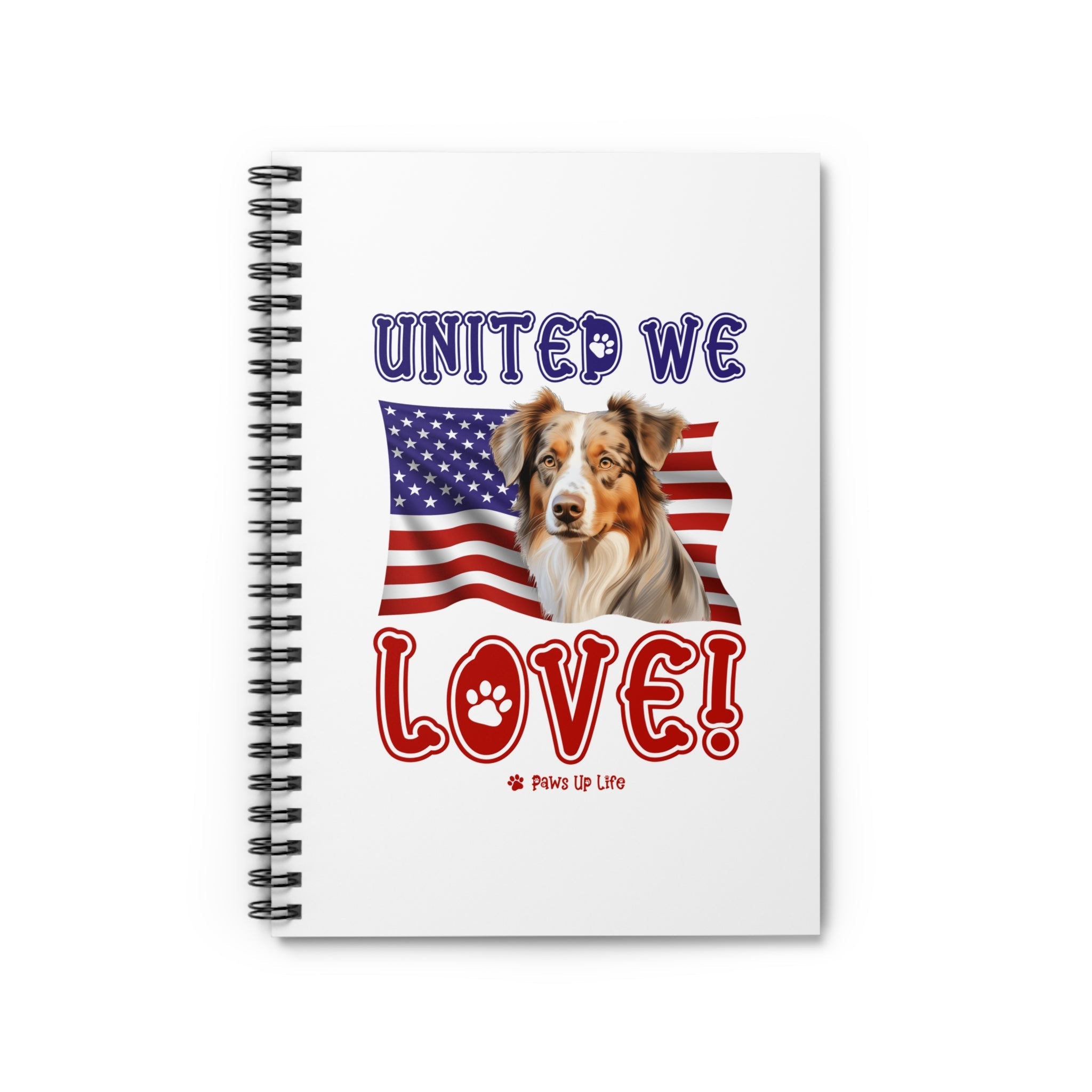 Australian Shepherd Dog United We Love Spiral Notebook for Office and Home - Ruled Line | Paws Up Life, LLC