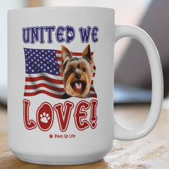 "United We Love" Yorkshire Terrier 15oz Ceramic Mug – Fun Patriotic Dog Lover Washable Cup, Reusable Drinkware for Coffee & Tea! Puppy Sturdy | Paws Up Life, LLC