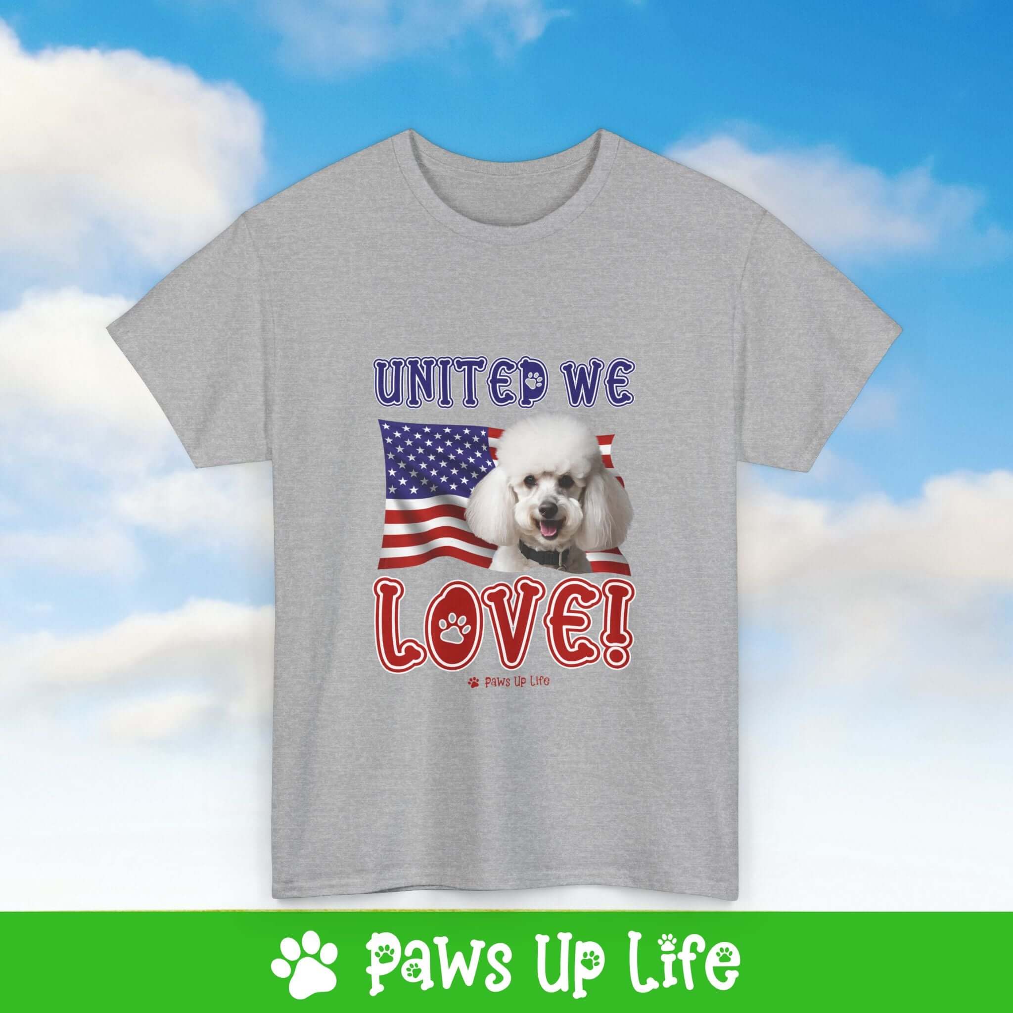 "United We Love" White Poodle Lover T-Shirt – Perfect Patriotic Gift for Dog Lovers, Unisex Dog Mom & Dad Tee with a Fun Dog Design