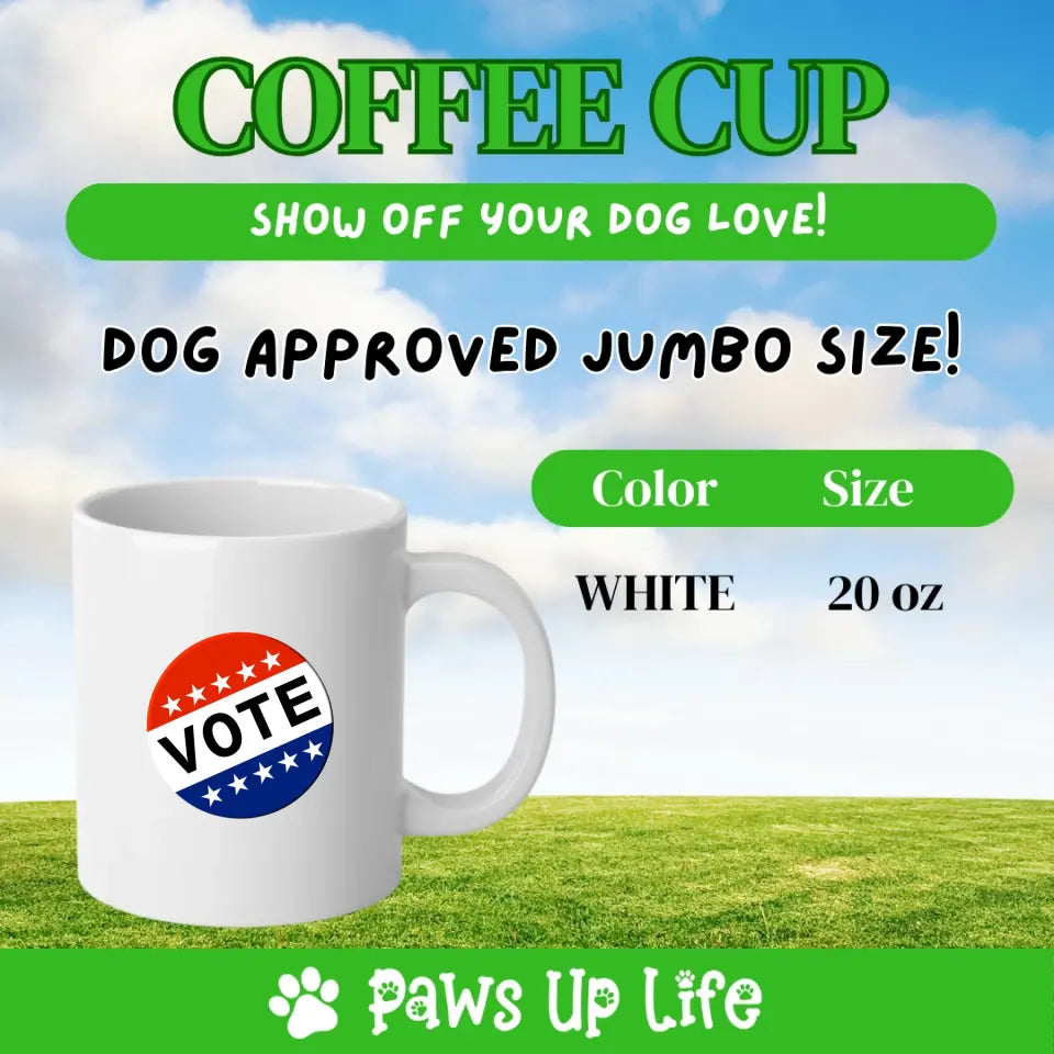 20oz Mug | Vote for My Dog Personalized Campaign Jumbo 20oz Coffee Mug