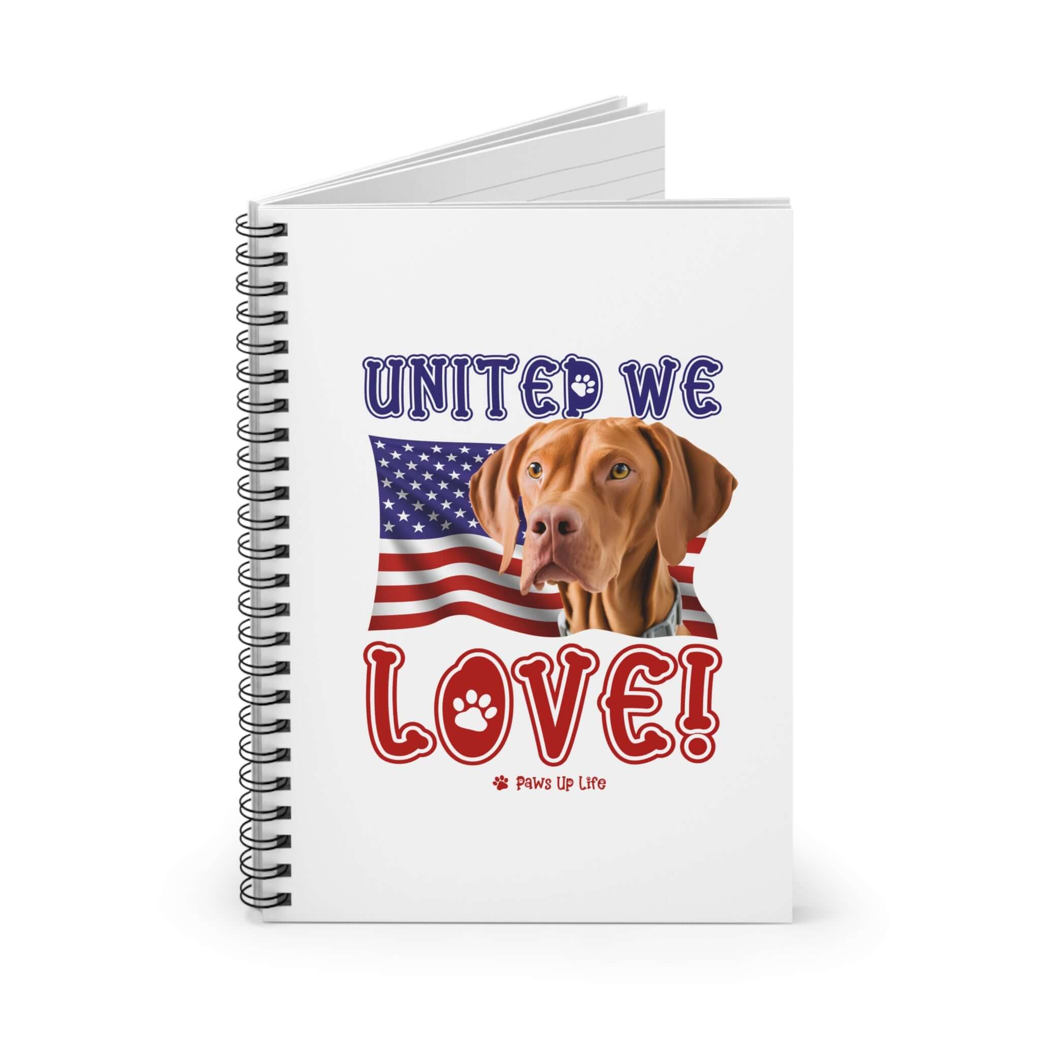 "United We Love" Vizsla Spiral Notebook for Dog Lovers - Ruled Line Paper, Patriotic Design, 118 Pages | Paws Up Life, LLC