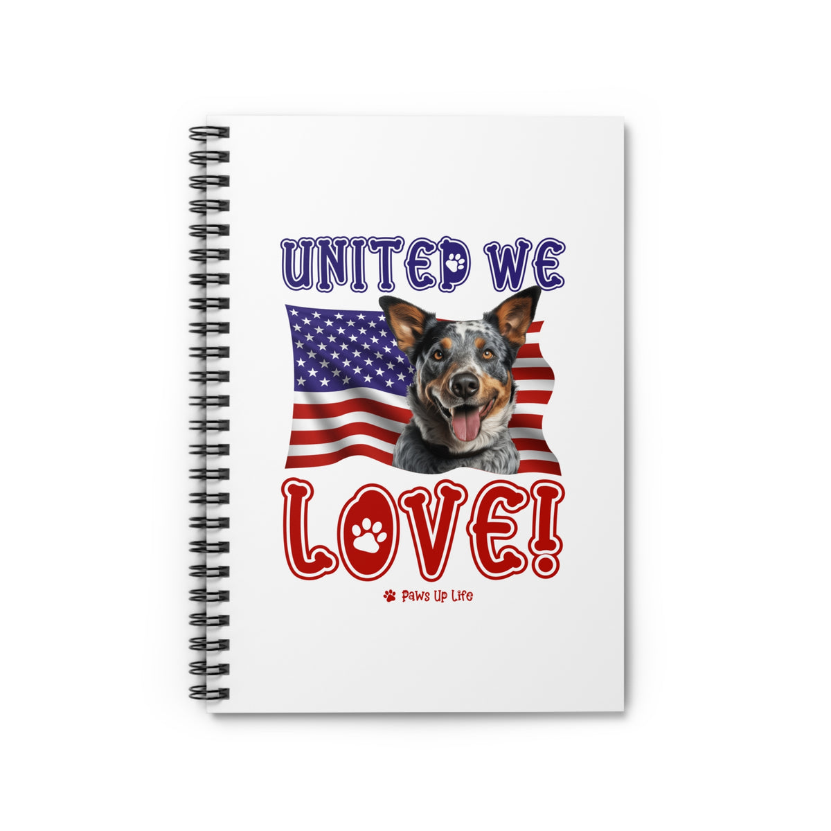 Australian Cattle Dog United We Love Spiral Notebook for Office and Home - Ruled Line | Paws Up Life, LLC