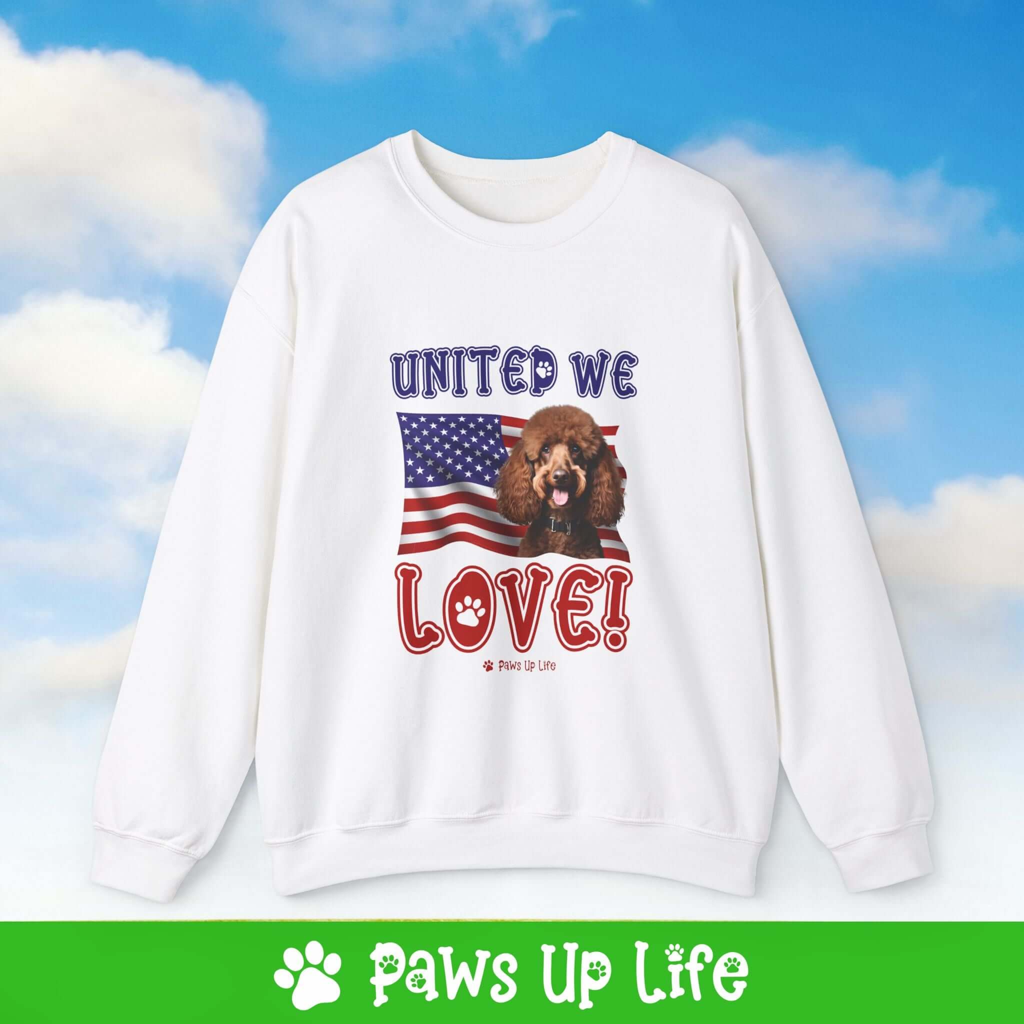 "United We Love" Brown Poodle Dog Crewneck Sweatshirt – Patriotic Dog Lover Gift, Unisex Apparel for Proud Dog Moms & Dads | Paws Up Life, LLC