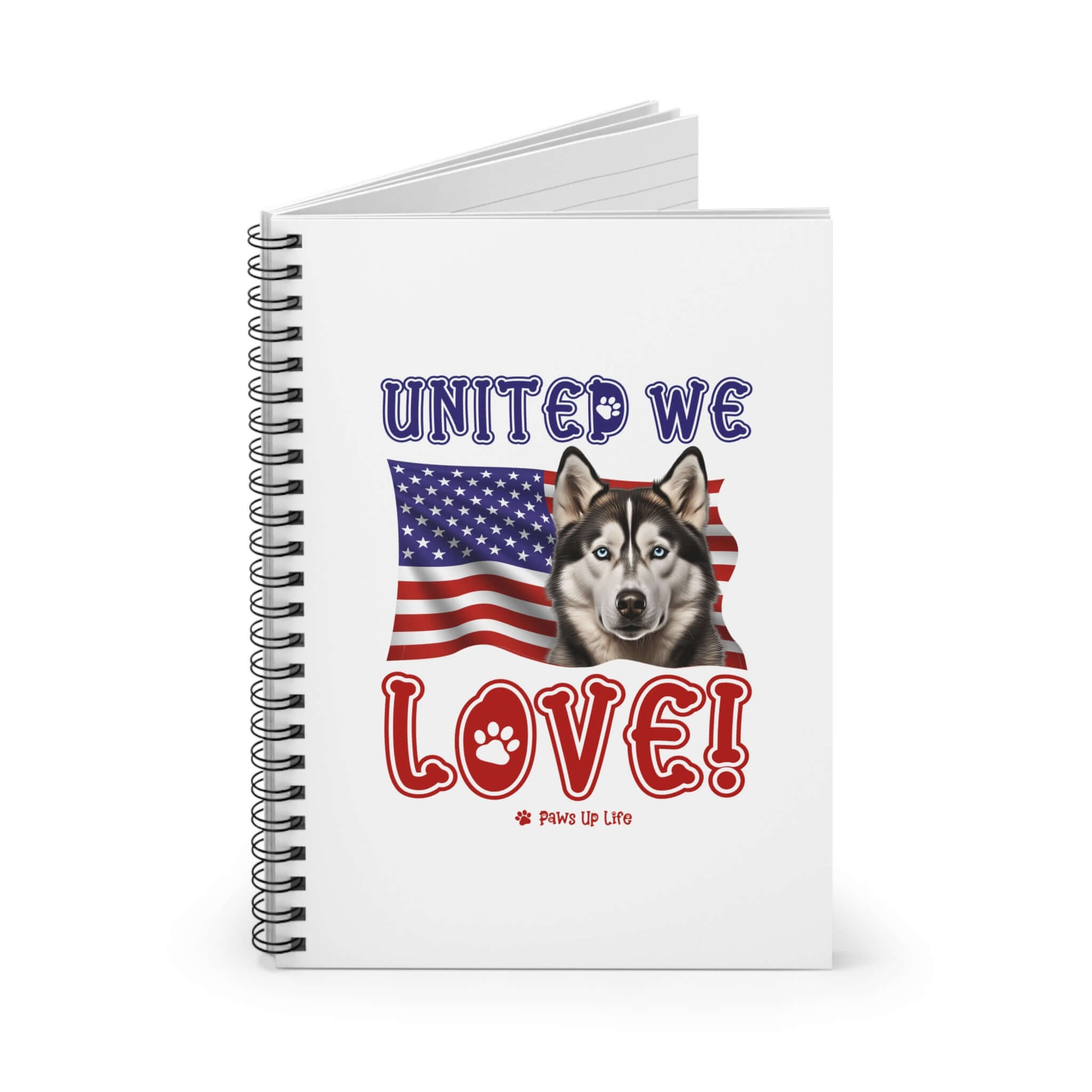 "United We Love" Siberian Husky Spiral Notebook – Ruled Line Dog Lover's Favorite for Office & Home | Patriotic & Fun! | Paws Up Life, LLC