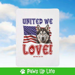 "United We Love" Siberian Husky Patriotic Fleece Sherpa Blanket - Perfect for Snuggling and Cozy Napping | Paws Up Life, LLC