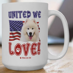 "United We Love" Samoyed 15oz Ceramic Mug – Fun Patriotic Dog Lover Drinkware, Perfect for Coffee & Tea! | Paws Up Life, LLC