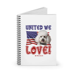 "United We Love" White Poodle Spiral Notebook – Ruled Line Dog Lover's Favorite for Office & Home | Patriotic & Fun! | Paws Up Life, LLC